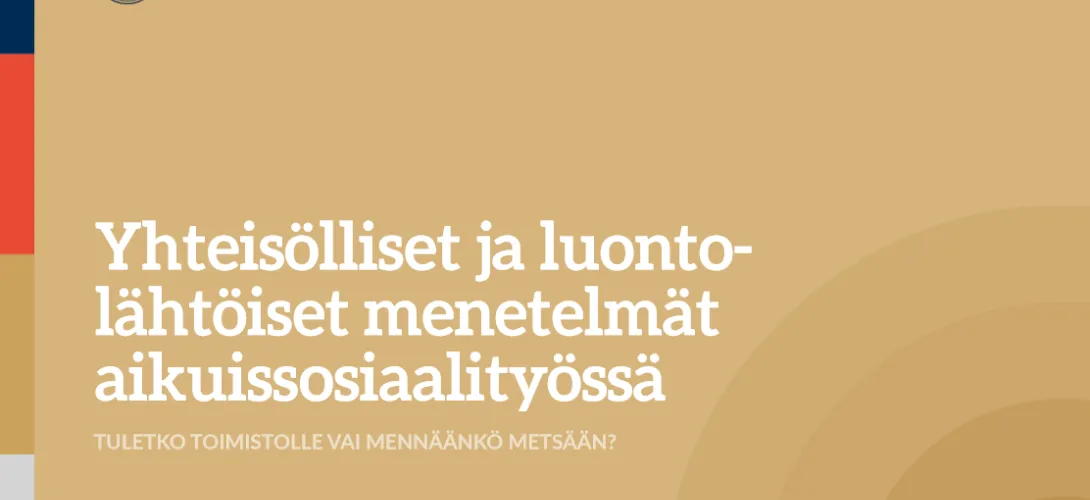 Yhteisölliset ja luontolähtöiset menetelmät aikuissosiaalityössä - tuletko toimistolle vai mennäänkö metsään?
