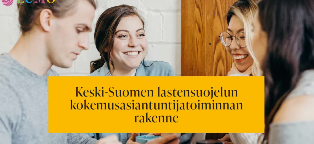Lastensuojelun kokemusasiantuntijatoiminnan rakenne Keski-Suomen hyvinvointialueella