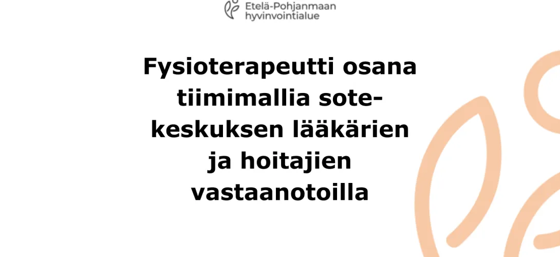 Fysioterapeutti osana tiimimallia sote-keskuksen lääkärien ja hoitajien vastaanotoilla