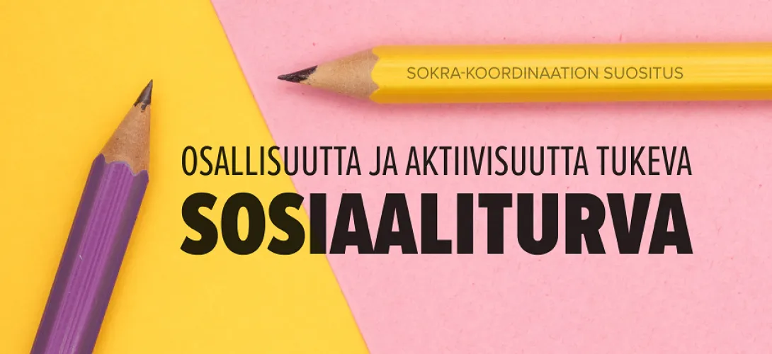 Kohti osallisuutta ja aktiivisuutta tukevaa sosiaaliturvaa – perustoimeentulon turvan ja palvelujen on tuettava toisiaan