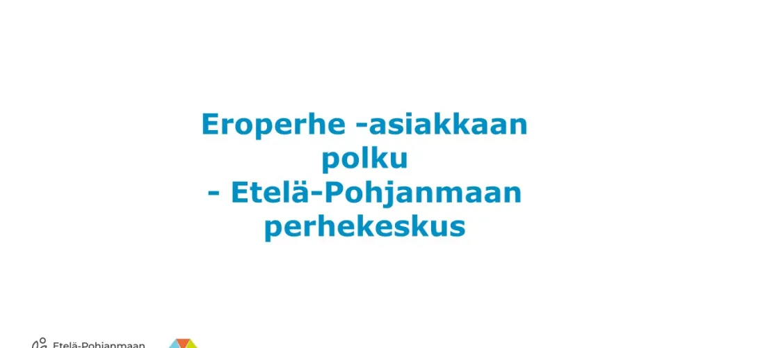 Eroperhe asiakkaan polku - Perhekeskus Etelä-Pohjanmaa