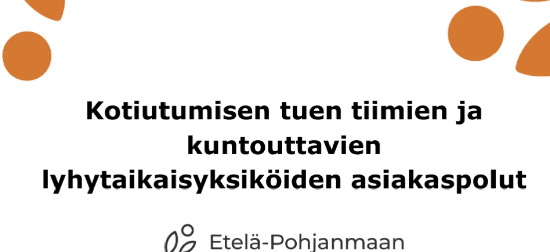 Kotiutumisen tuen tiimien ja kuntouttavien lyhytaikaisyksiköiden asiakaspolut