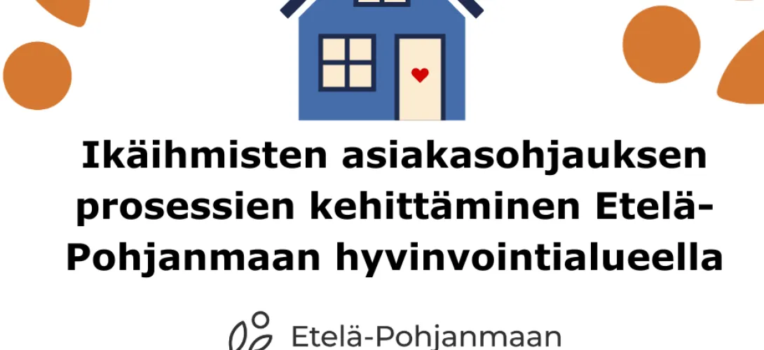 Ikäihmisten asiakasohjauksen prosessien kehittäminen Etelä-Pohjanmaan hyvinvointialueella