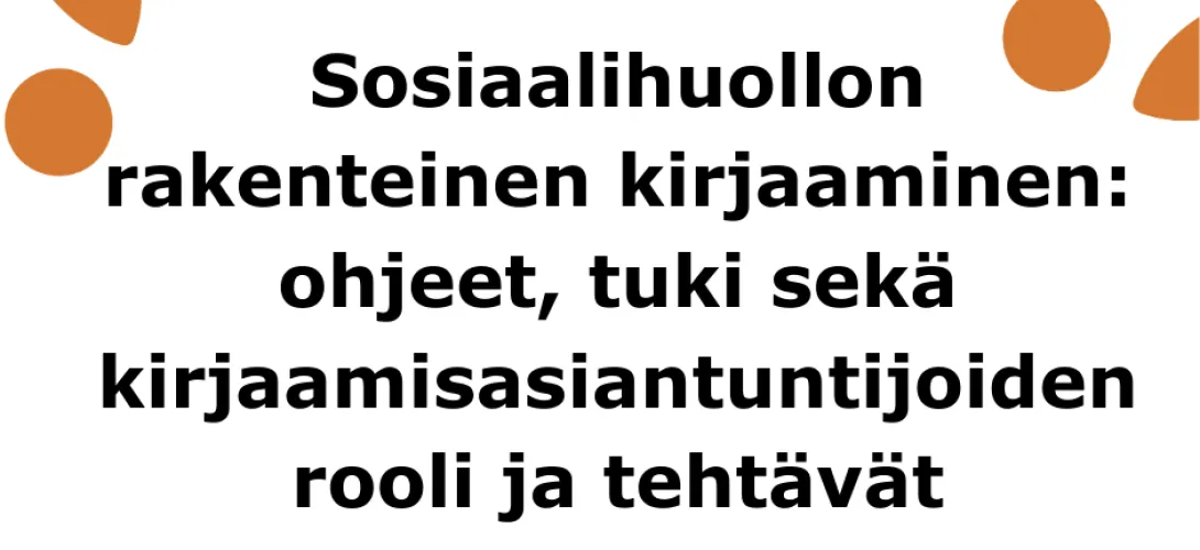 Sosiaalihuollon rakenteinen kirjaaminen: ohjeet, tuki sekä kirjaamisasiantuntijoiden rooli ja tehtävät
