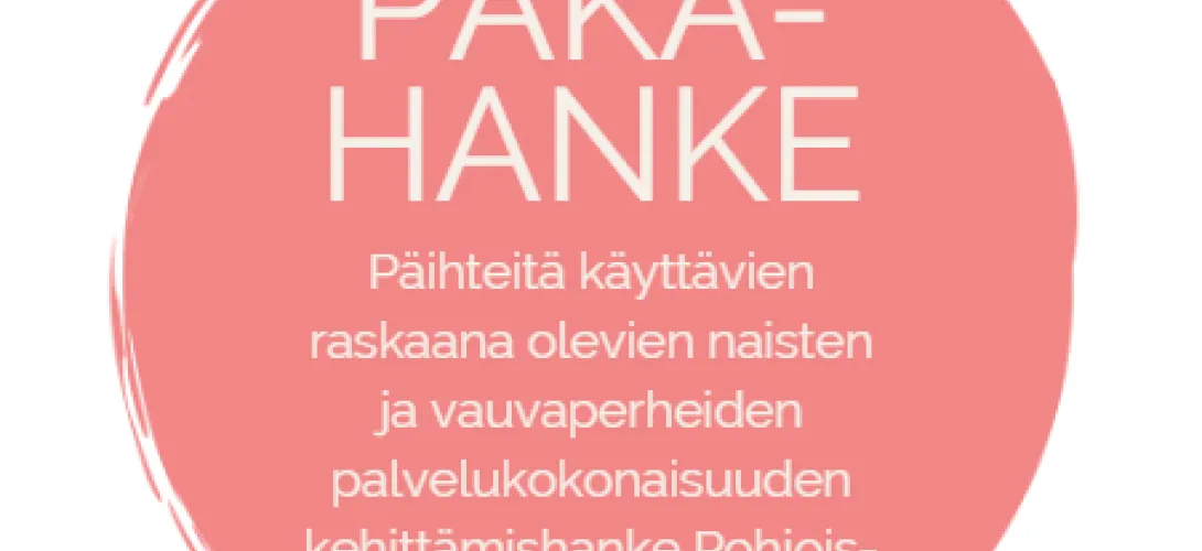 Päihteet raskaus- ja vauvaperheaikana – perheen palvelukokonaisuus Pohjois-Suomessa (PÄKÄ-hanke)