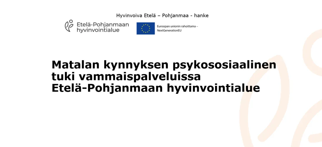 Matalan kynnyksen psykososiaalinen tuki vammaispalveluissa, Etelä-Pohjanmaan hyvinvointialue (RRP, P4, I1)