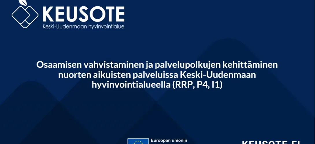 Osaamisen vahvistaminen ja palvelupolkujen kehittäminen nuorten aikuisten palveluissa Keski-Uudenmaan hyvinvointialueella (RRP, P4, I1)
