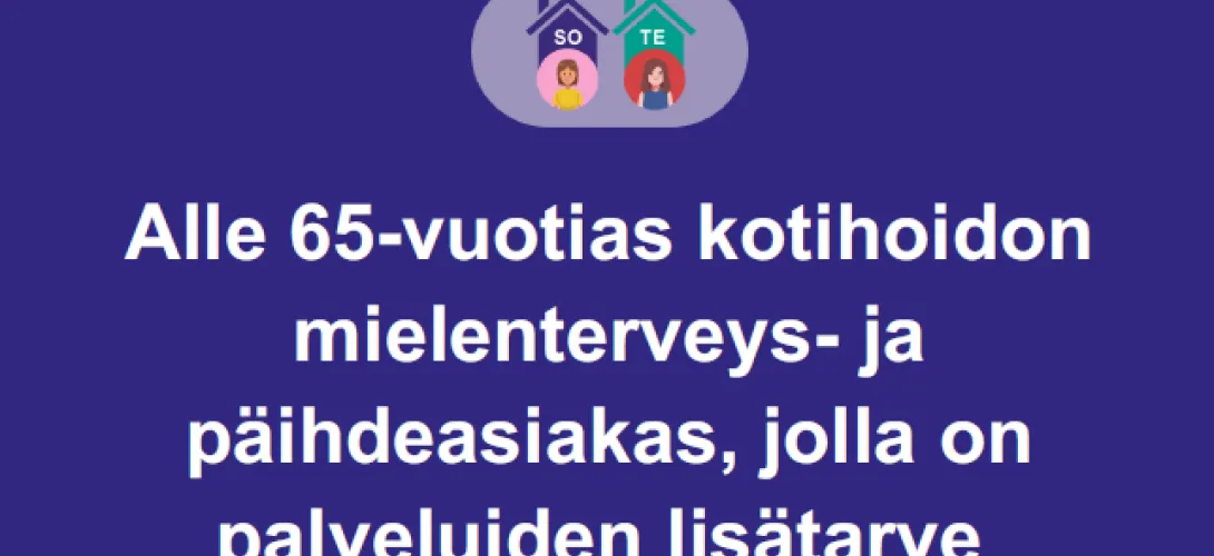 Alle 65 vuotiaiden kotihoidon ja mielenterveys- ja päihdepalvelujen yhteisasiakkaiden palvelutarpeen arvioinnin kehittäminen, Varha (RRP, P4, I1)