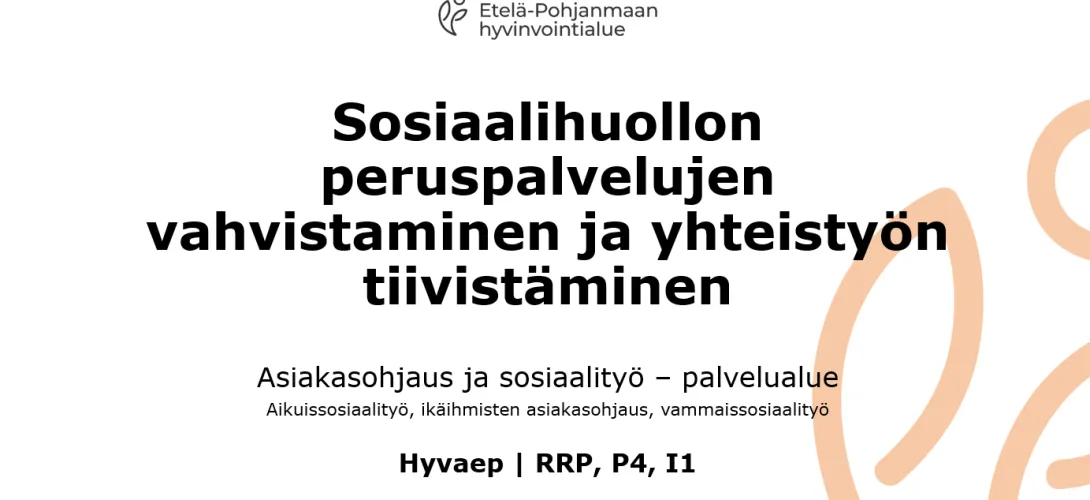 Sosiaalihuollon peruspalvelujen vahvistaminen ja yhteistyön tiivistäminen, Etelä-Pohjanmaa (RRP, P4, I1)