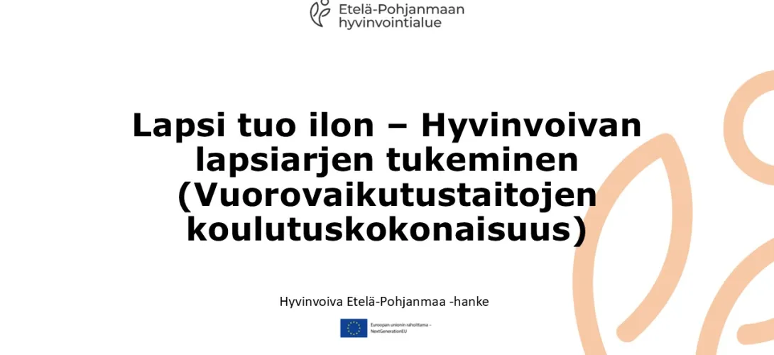 Lapsi tuo ilon - Hyvinvoivan lapsiarjen tukeminen (Vuorovaikutustaitojen koulutuskokonaisuus), Etelä-Pohjanmaan HVA (RRP, P4, I1)