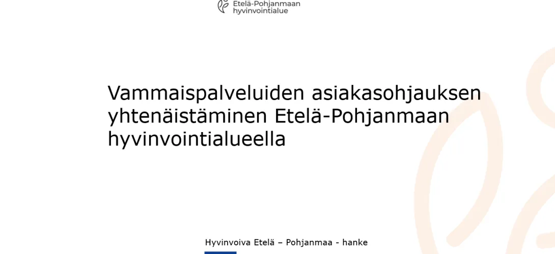 Vammaispalveluiden asiakasohjauksen yhtenäistäminen Etelä-Pohjanmaan hyvinvointialuella (RRP, P4, I1)