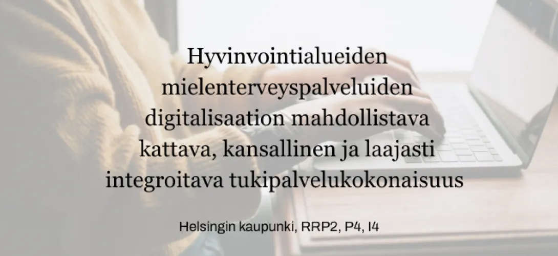 Hva mielenterveyspalveluiden digitalisaation mahdollistava kansallinen, integroitava tukipalvelu, Helsingin kaupunki, RRP2, P4, I4