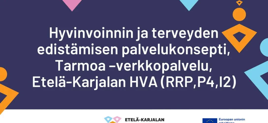 Hyvinvoinnin ja terveyden edistämisen palvelukonsepti, Tarmoa - verkkopalvelu, Etelä- Karjalan HVA (RRP, P4, I2)