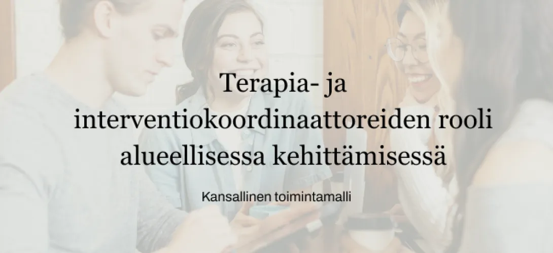 Terapia- ja interventiokoordinaattoreiden rooli alueellisessa kehittämisessä – kansallinen toimintamalli