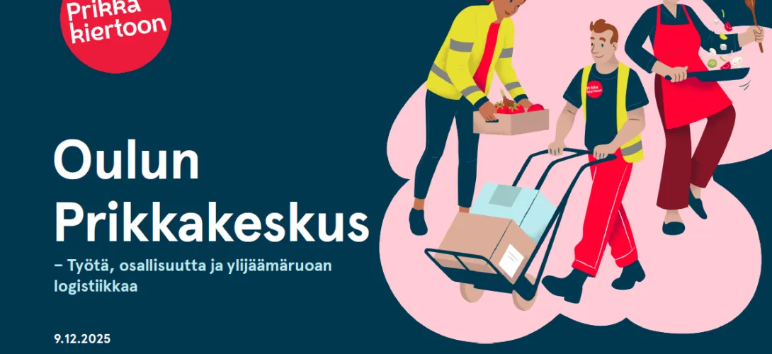 Oulun Prikkakeskus - Työtä, osallisuutta ja ylijäämäruoan logistiikkaa