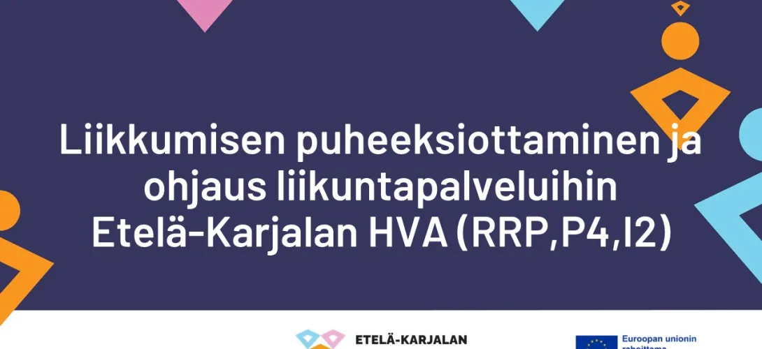 Liikkumisen puheeksi ottaminen ja ohjaus liikuntapalveluihin, Etelä-Karjalan HVA (RRP, P4, I2)  