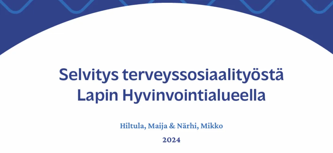Selvitys terveyssosiaalityöstä Lapin hyvinvointialueella, Lapin HVA (RRP, P4, I1)