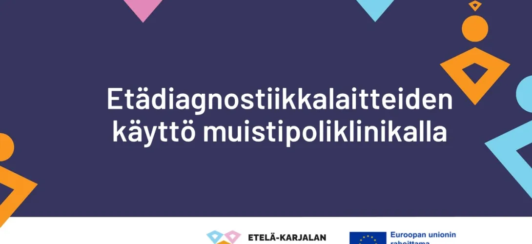 Etädiagnostiikkalaitteiden käyttö muistipoliklinikalla, Etelä-Karjalan hyvinvointialue (RRP, P4, I4)