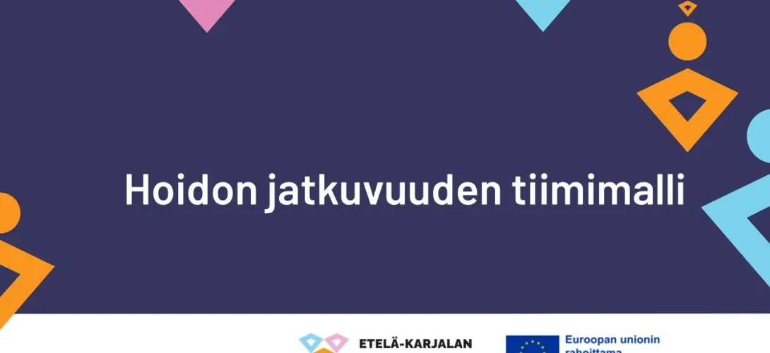 Hoidon jatkuvuuden tiimimalli Etelä-Karjalan hyvinvointialueella (RRP, P4, I1)