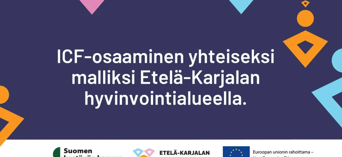 ICF-osaaminen yhteiseksi malliksi Etelä-Karjalan hyvinvointialueella (RRP, P4, I1)
