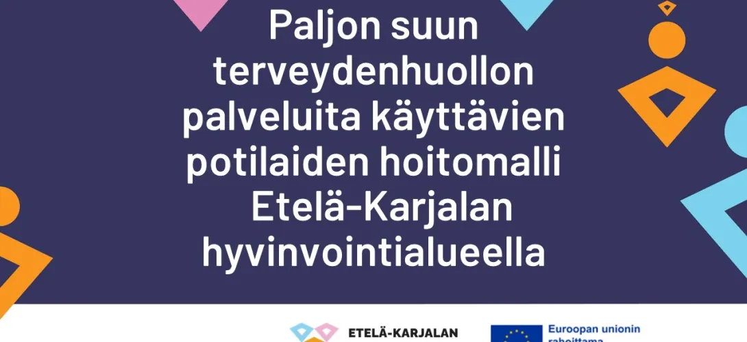 Paljon suun terveydenhuollon palveluita käyttävien potilaiden hoitomalli, Etelä-Karjalan hva (RRP, P4, I1)