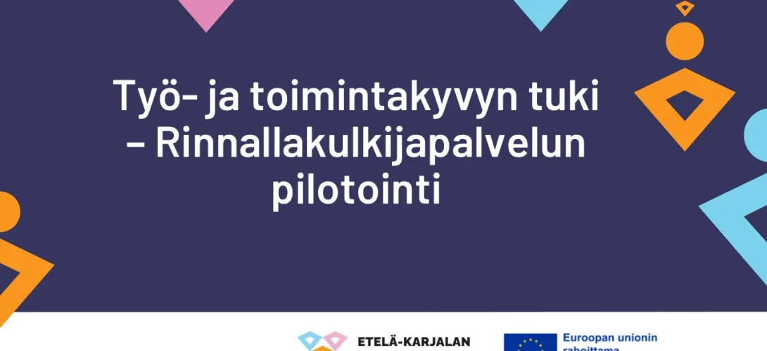Työ- ja toimintakyvyn tuen Rinnallakulkijapalvelun pilottijakso, Etelä-Karjalan HVA (RRP, P4, I1) 