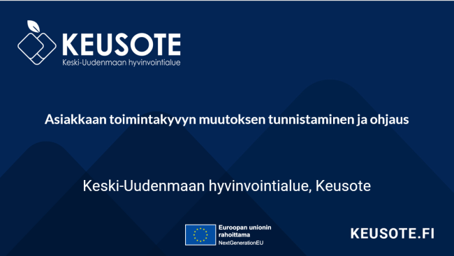 Aiheen otsikko: Asiakkaan toimintakyvyn muutoksen tunnistaminen ja ohjaus, Keski-Uudenmaan hyvinvointialue. EU-unionin rahoittama
