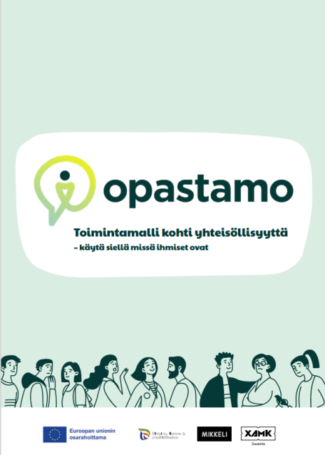 Toimintamallin kansikuva: Opastamo - toimintamalli kohti yhteisöllisyyttä - käytä siellä, missä ihmiset ovat, piirroskuva erilaisista ihmisistä, alhaalla Euroopan sosiaalirahaston, ELY-keskuksen, Xamkin ja Mikkelin kaupungin logot