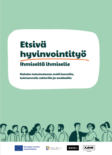 Lukee etsivä hyvinvointityö, ihmiseltä ihmiselle, kahden toteutustavan malli kunnille, kolmannelle sektorille ja asukkaille. Alla piirros erilaisista ihmisistä, joiden alla logonauha, jossa euroopan sosiaalirahaston, Ely-keskuksen, Mikkelin kaupungin ja Xamk Juvenian logot