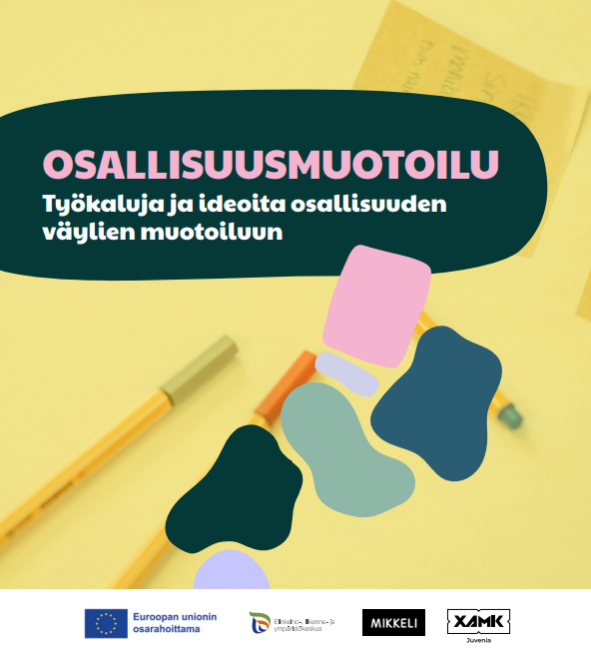 Osallisuusmuotoilu, työkaluja ja ideoita osallisuuden väylien muotoiluun. Kuva kynistä ja eri muodoista. Alhaalla logonauha, jossa euroopan sosiaalirahaston, Ely-keskuksen, Mikkelin kaupungin ja Xamk Juvenian logot
