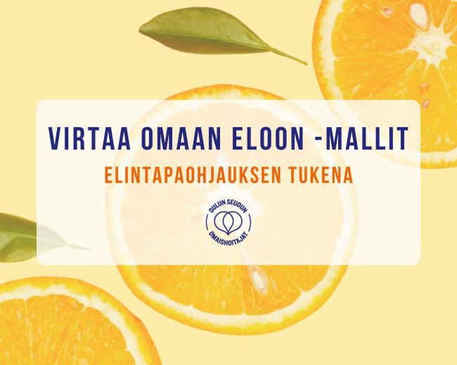 Kuvassa kuvituksena appelsiineja vaalean keltaisella pohjalla. Keskellä teksti: Vritaa omaan eloon -mallit elintapaohjauksen tukena sekä Oulun seudun omaishoitajat -yhdistyksen logo.