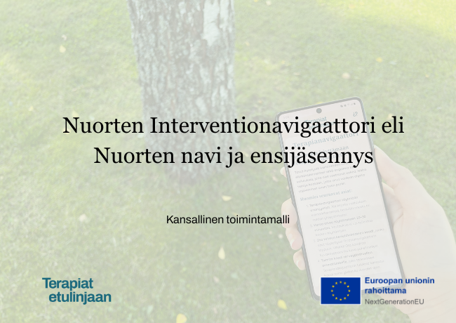 Kansikuva jossa on otsikko: Nuorten Interventionavigaattori eli nuorten navi ja ensijäsennys - kansallinen toimintamalli. Sekä Terapiat etulinjaan ja EU logot
